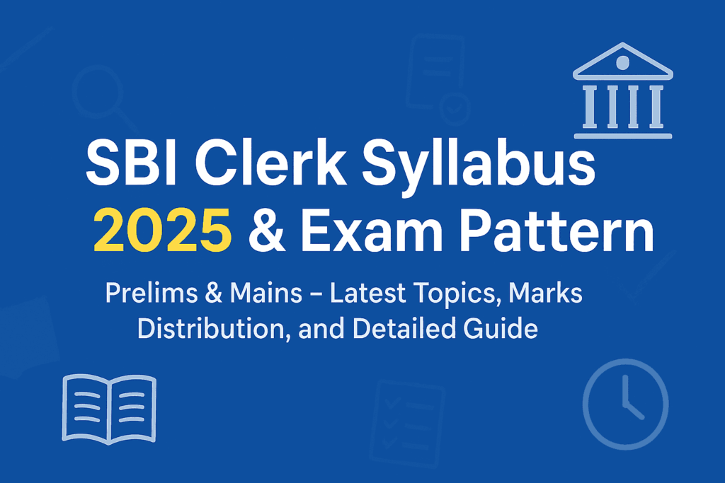 SBI Clerk Syllabus 2025 and Exam Pattern – Detailed Prelims and Mains topics with marks distribution table and preparation guide